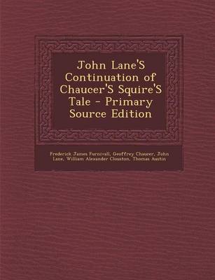 Book cover for John Lane's Continuation of Chaucer's Squire's Tale - Primary Source Edition