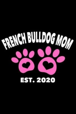 Cover of French Bulldog Mom Est. 2020