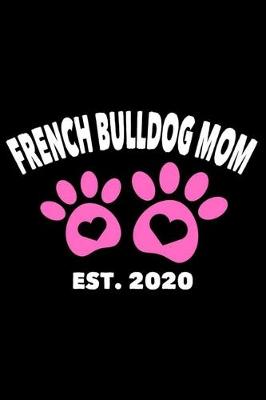 Book cover for French Bulldog Mom Est. 2020