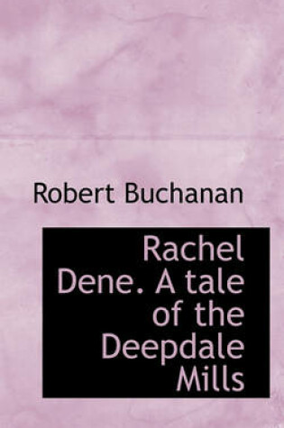 Cover of Rachel Dene. a Tale of the Deepdale Mills