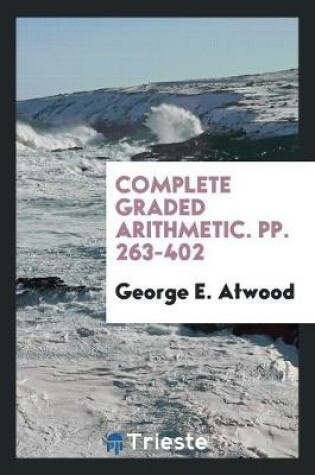 Cover of Complete Graded Arithmetic. Pp. 263-402