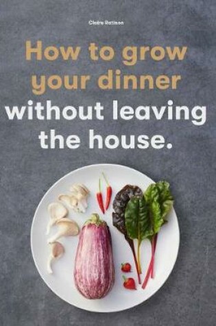 How to Grow Your Dinner
