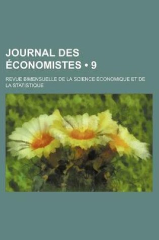 Cover of Journal Des Economistes (9); Revue Bimensuelle de La Science Economique Et de La Statistique