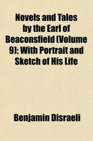 Cover of Novels and Tales by the Earl of Beaconsfield (Volume 9); With Portrait and Sketch of His Life