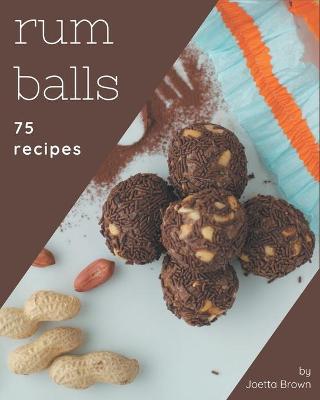 Book cover for 75 Rum Balls Recipes