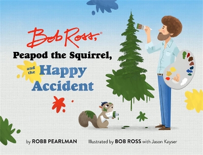 Book cover for Bob Ross, Peapod the Squirrel, and the Happy Accident
