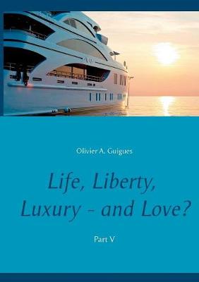 Book cover for Life, Liberty, Luxury - And Love? Part V