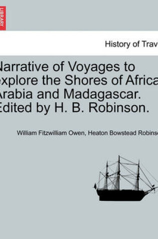 Cover of Narrative of Voyages to Explore the Shores of Africa, Arabia and Madagascar. Edited by H. B. Robinson.