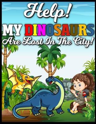 Book cover for Help! My Dinosaurs are Lost in the City!