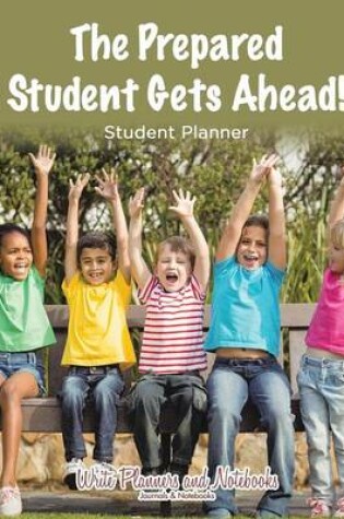Cover of The Prepared Student Gets Ahead! Student Planner