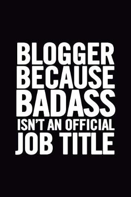 Book cover for Blogger Because Badass Isn't an Official Job Title