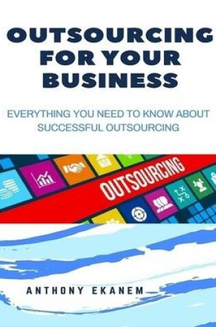 Cover of Outsourcing for Your Business: Everything You Need to Know About Successful Outsourcing