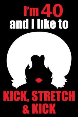 Book cover for I'm 40 and I like to kick, stretch and kick