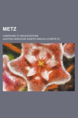 Cover of Metz; Campagne Et Negociations