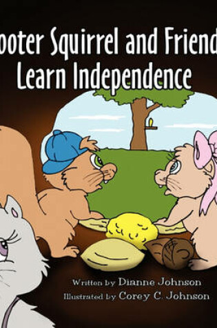 Cover of Scooter Squirrel and Friends Learn Independence