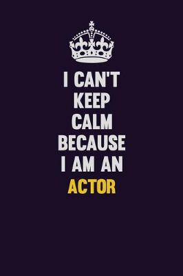 Book cover for I can't Keep Calm Because I Am An Actor