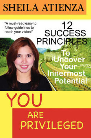 Cover of YOU ARE PRIVILEGED, 12 Success Principles to Uncover Your Innermost Potential