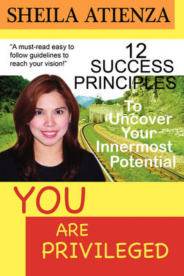 Book cover for YOU ARE PRIVILEGED, 12 Success Principles to Uncover Your Innermost Potential