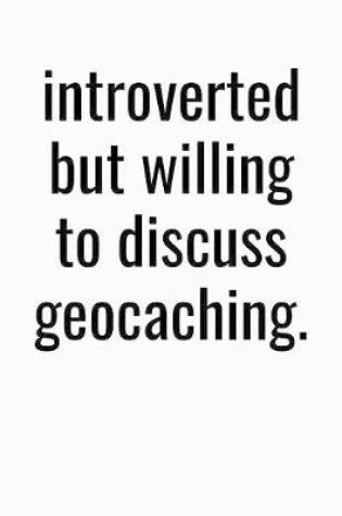 Cover of Introverted But Willing To Discuss Geocaching