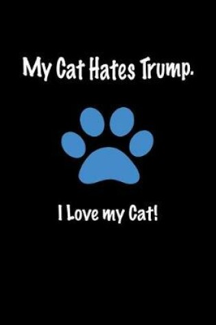 Cover of My Cat Hates Trump. I Love My Cat!