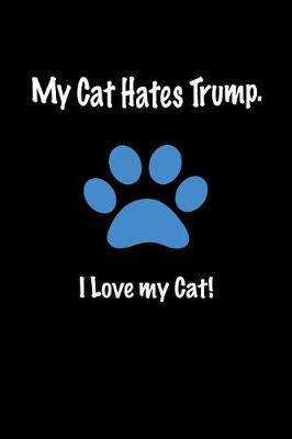 Book cover for My Cat Hates Trump. I Love My Cat!