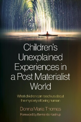 Cover of Children′s Unexplained Experiences in a Post Mat – What children can teach us about the mystery of being human