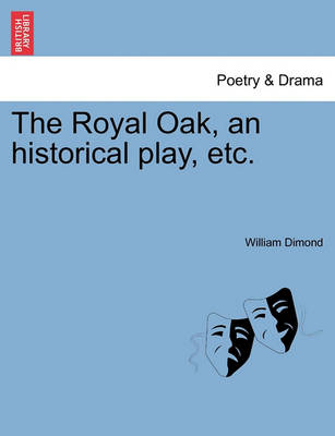 Book cover for The Royal Oak, an Historical Play, Etc.