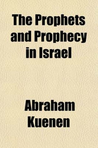 Cover of The Prophets and Prophecy in Israel; An Historical and Critical Enquiry