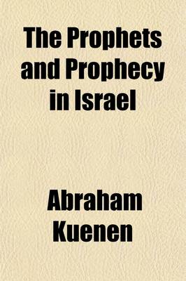 Book cover for The Prophets and Prophecy in Israel; An Historical and Critical Enquiry