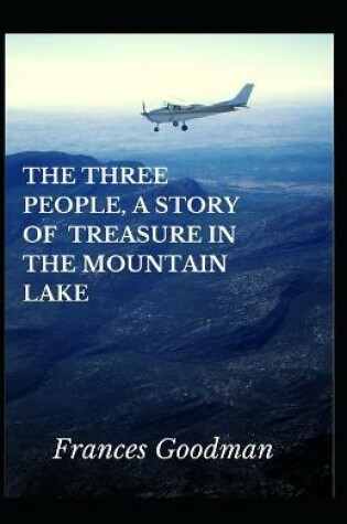 Cover of The Three People, A Story of Treasure in The Mountain Lake