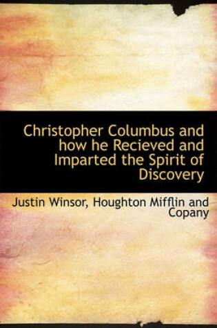 Cover of Christopher Columbus and How He Recieved and Imparted the Spirit of Discovery