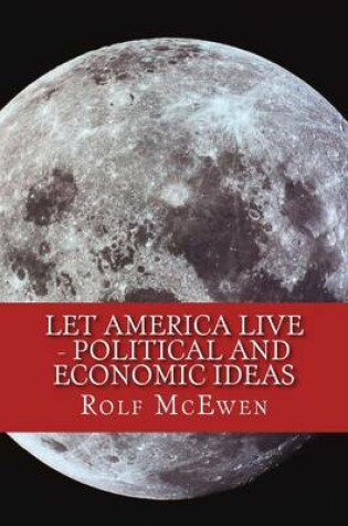 Cover of Let America Live - Political and Economic Ideas