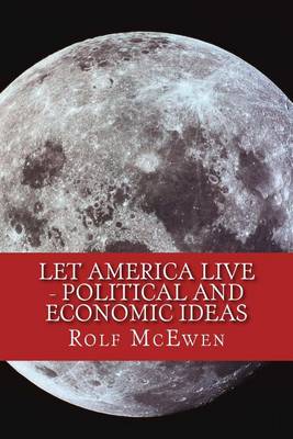 Book cover for Let America Live - Political and Economic Ideas