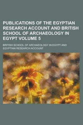 Cover of Publications of the Egyptian Research Account and British School of Archaeology in Egypt Volume 5