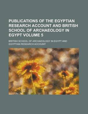 Book cover for Publications of the Egyptian Research Account and British School of Archaeology in Egypt Volume 5