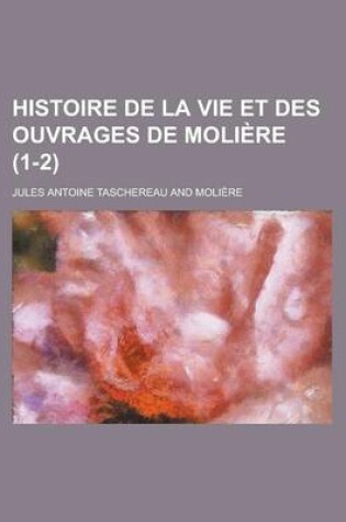 Cover of Histoire de La Vie Et Des Ouvrages de Moliere (1-2)