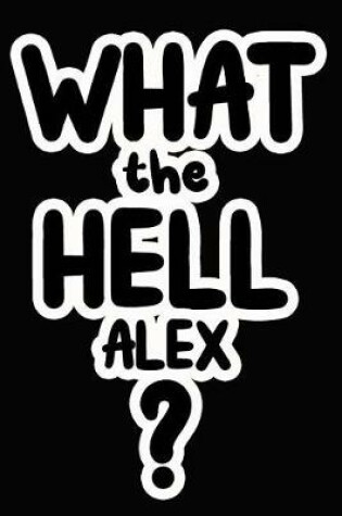 Cover of What the Hell Alex?