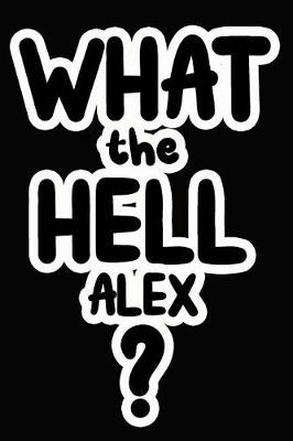 Book cover for What the Hell Alex?