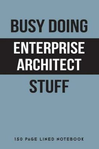 Cover of Busy Doing Enterprise Architect Stuff