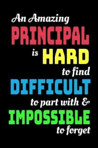Cover of An Amazing Principal Is Hard To Find Difficult To Part With & Impossible To Forget