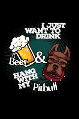 Book cover for I Just Want to Drink Beer & Hang with My Pitbull