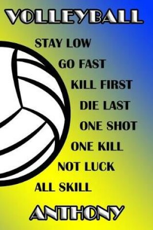 Cover of Volleyball Stay Low Go Fast Kill First Die Last One Shot One Kill Not Luck All Skill Anthony