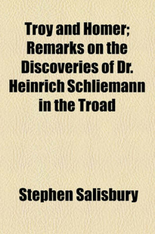 Cover of Troy and Homer; Remarks on the Discoveries of Dr. Heinrich Schliemann in the Troad