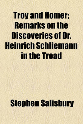 Book cover for Troy and Homer; Remarks on the Discoveries of Dr. Heinrich Schliemann in the Troad