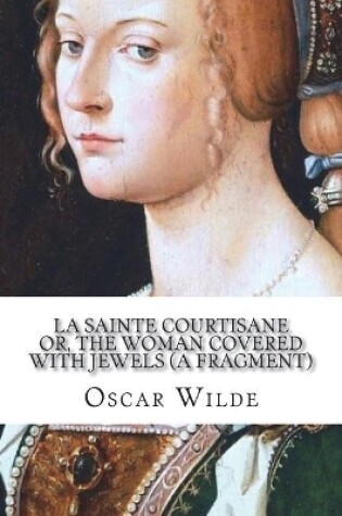 Cover of La Sainte Courtisane or, The Woman Covered with Jewels (A Fragment)