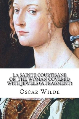 Book cover for La Sainte Courtisane or, The Woman Covered with Jewels (A Fragment)