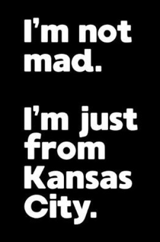 Cover of I'm not mad. I'm just from Kansas City.
