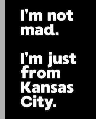 Book cover for I'm not mad. I'm just from Kansas City.