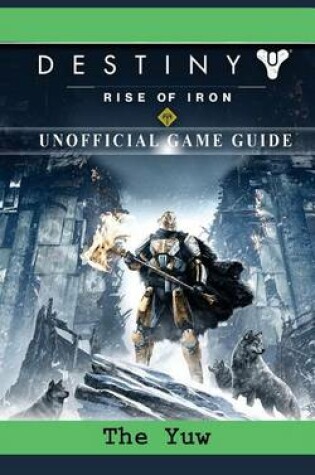 Cover of Destiny Rise of Iron Game Guide Unofficial