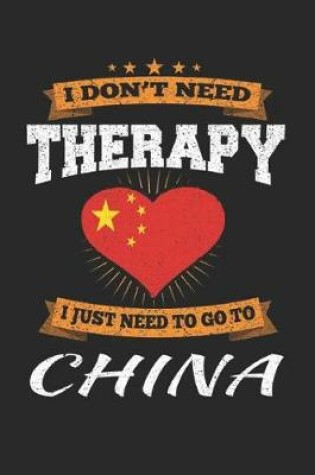 Cover of I Don't Need Therapy I Just Need To Go To China